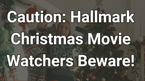 4 Reasons to Be Cautious When Watching Hallmark Christmas Movies