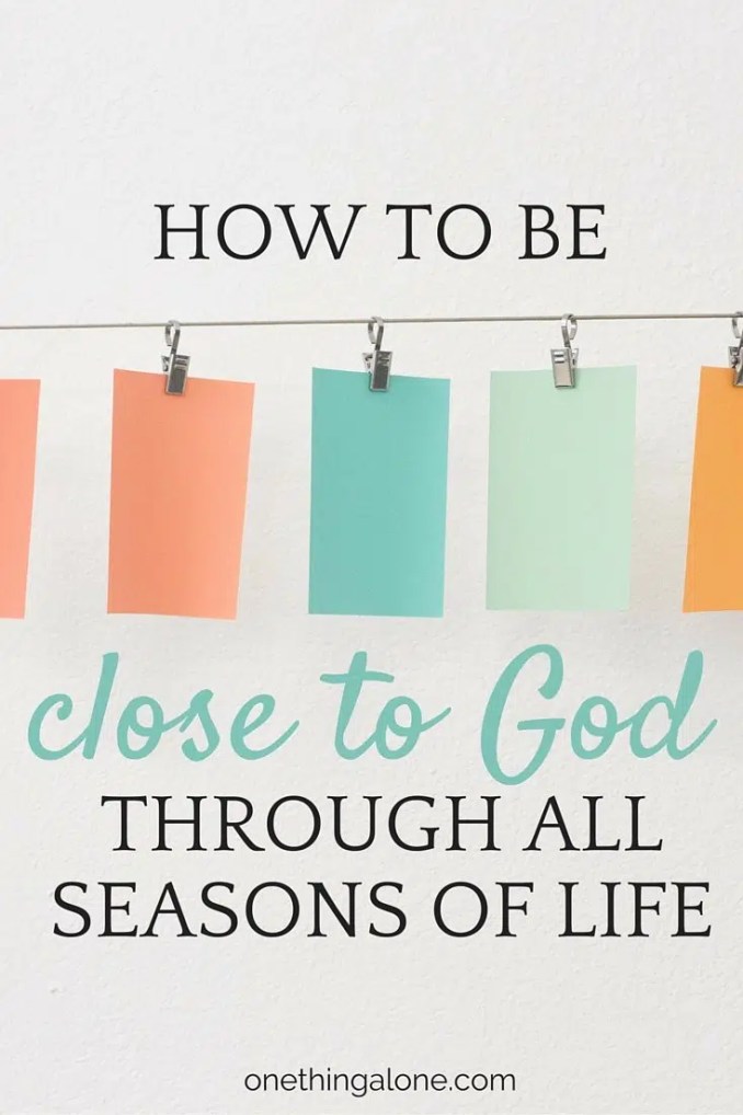 Learn how to be close to God through all seasons of life