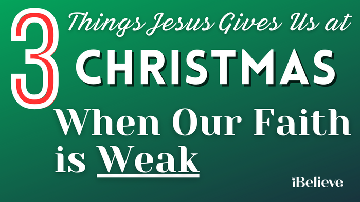 3 Things Jesus Gives Us at Christmas When Our Faith Feels Weak